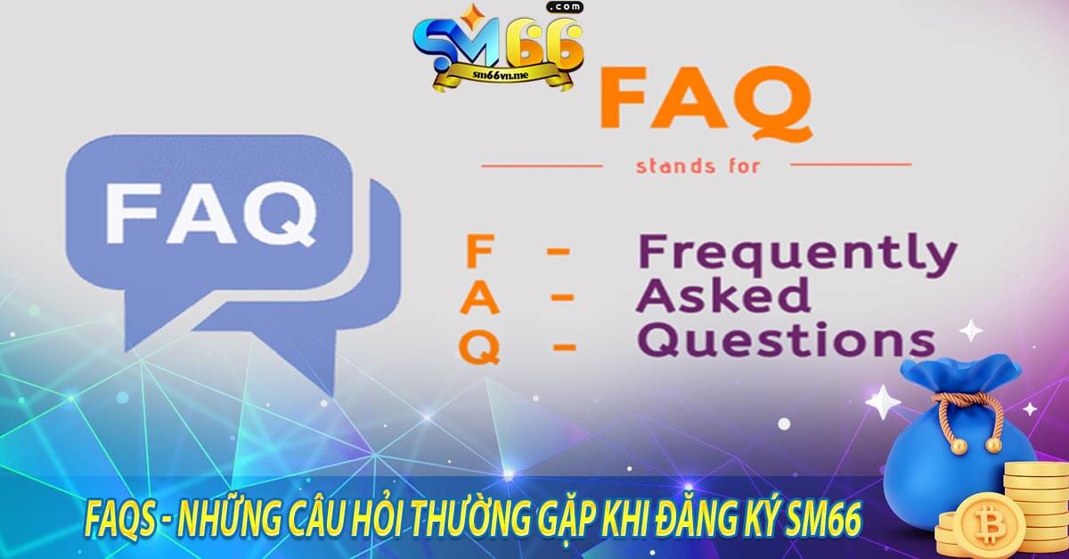 FAQs - Những câu hỏi thường gặp khi đăng ký sm66